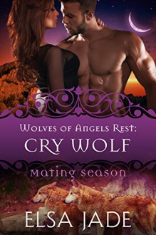 Cry Wolf: Wolves of Angels Rest #7 (Mating Season Collection) - Elsa Jade, Mating Season Collection