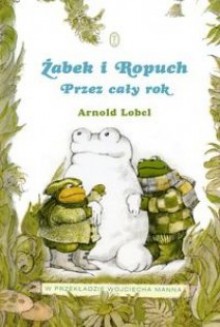 Żabek i Ropuch. Przez caly rok - Arnold Lobel, Wojciech Mann