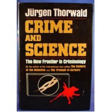 Crime and Science: The new frontier in criminology. - Jürgen Thorwald