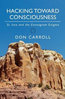 Hacking Toward Consciousness: St Issa and the Enneagram Enigma - Don Carroll