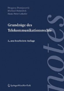 Grundz GE Des Telekommunikationsrechts - Michael Holoubek