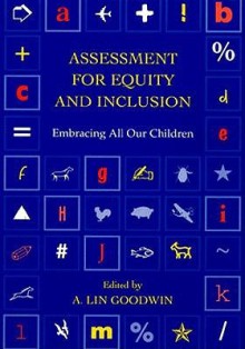 Assessment for Equity and Inclusion: Embracing All Our Children - A. Lin Goodwin