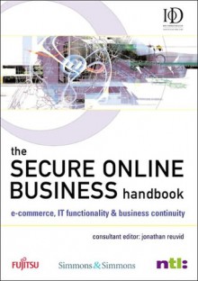 The Secure Online Business Handbook: E-Commerce, IT Functionality and Business Continuity - Jonathan Reuvid