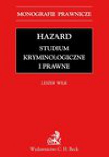 Hazard. Studium kryminologiczne i prawne - Leszek Wilk