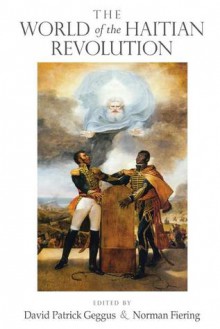 The World of the Haitian Revolution - David Patrick Geggus, Norman Fiering