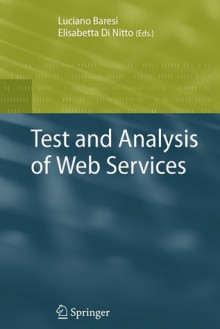 Test and Analysis of Web Services - Luciano Baresi, Elisabetta Di Nitto