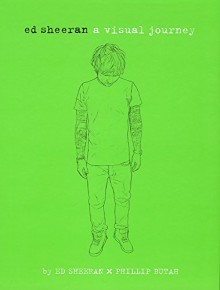 Ed Sheeran: A Visual Journey - Ed Sheeran, Phillip Butah