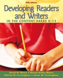 Developing Readers and Writers in the Content Areas (5th Edition) - David W. Moore, Sharon Arthur Moore, Patricia Marr Cunningham