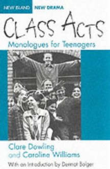 Class Acts: Monologues For Teenagers (Biblioteca De Estudios Andinos) - Clare Dowling