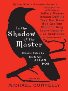 In the Shadow of the Master: Classic Tales by Edgar Allan Poe and Essays by Jeffery Deaver, Nelson DeMille, Tess Gerritsen, Sue Grafton, Stephen King, ... Lisa Scottoline, and Thirteen Others - Michael Connelly, Harry Clarke, Michael Connelly