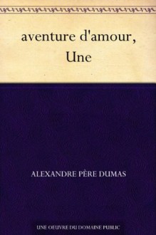 aventure d'amour, Une (French Edition) - Alexandre Père Dumas