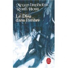 Le Dieu Dans l'Ombre - Megan Lindholm, Claudine Richetin