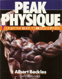 Peak Physique: Your Lifetime Guide to Muscle and Fitness - Albert Beckles, Bill Reynolds