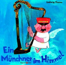 Ein Münchner im Himmel : eine Geschichte - Ludwig Thoma