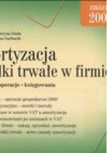 Amortyzacja i środki trwałe w firmie /przykłady operacje księgowania - Katarzyna Duda, Halina Garbacik