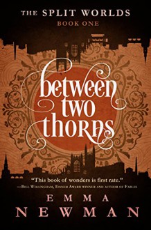 Between Two Thorns: The Split Worlds - Book One - Emma Newman