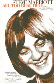 Steve Marriott: All Too Beautiful: Fully Revised, Expanded and Updated - Paolo Hewitt, John Hellier