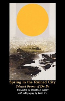 Spring in the Ruined City - Du Fu, Jonathan Waley