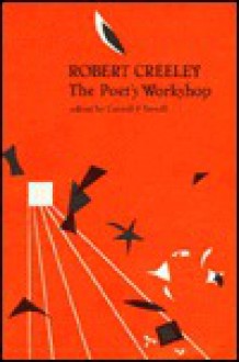 Robert Creeley: The Poet's Workshop - Carroll F. Terrell