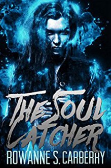 The Soul Catcher - http://best-book-covers.com/, Rowanne S Carberry