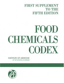 Food Chemicals Codex - Institute of Medicine of the National Ac, U.S. Institute of Medicine