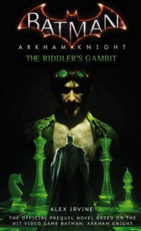 Batman: Arkham Knight - The Riddler's Gambit - Alex Irvine