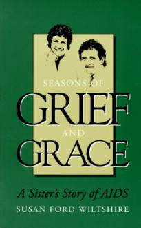 Seasons of Grief and Grace: A Sister's Story of AIDS - Susan Ford Wiltshire