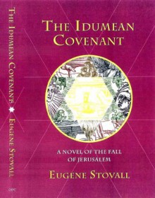 The Idumean Covenant: A Novel of the Fall of Jerusalem - Eugene Stovall