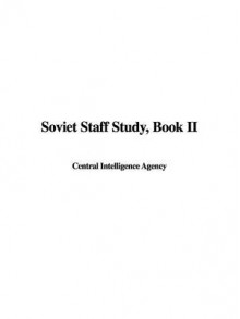 Soviet Staff Study, Book II - Central Intelligence Agency