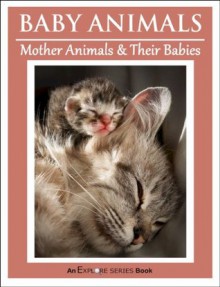 Baby Animals -- Mother Animals & Their Babies (Explore Series Books for Kids) - Explore Series