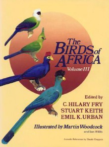 The Birds of Africa, Volume III - Stuart Keith, C. Hilary Fry, Emil K. Urban