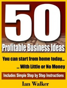 50 Profitable Business Ideas You Can Start Today - Ian Walker