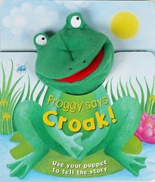 Froggy Says Croak! - Katherine Sully, Janet Samuel