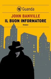 Il buon informatore (Guanda Noir) - John Banville, Irene Abigail Piccinini