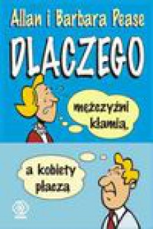 Dlaczego mężczyźni kłamią a kobiety płaczą - Allan Pease, Barbara Pease, Jóźwiak Bożena