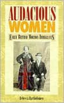 Audacious Women: Early British Mormon Immigrants - Rebecca Bartholomew