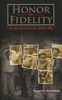 Honor and Fidelity: The 65th Infantry in Korea, 1950-1953: The 65th Infantry, Korea - Gilberto N. Villahermosa, U.S. Army Center Of Military History, United States Army Center of Military History