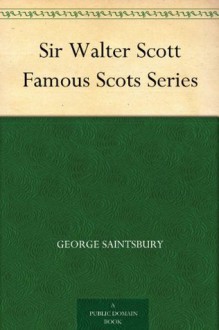 Sir Walter Scott Famous Scots Series - George Saintsbury