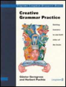 Creative Grammar Practice: Getting Learners to Use Both Side of the Brain - Günter Gerngross, H. Puchta, Herbert Puchta