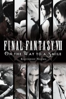 Final Fantasy VII: On the Way to a Smile - Nojima Kazushige