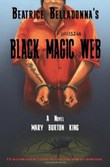 Beatrice Belladonna's Black Magic Web - Mary Burton King