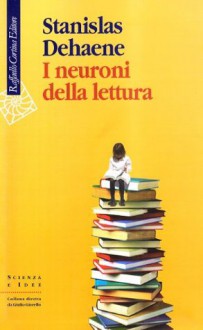 I neuroni della lettura - Stanislas Dehaene