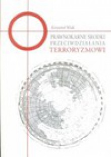 Prawnokarne środki przeciwdziałania terroryzmowi - Krzysztof Wiak