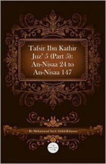 Tafsir Ibn Kathir Juz' 5 (Part 5): An-Nisaa 24 to An-Nisaa 147 - Muhammad Saed Abdul-Rahman