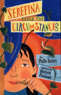 Serefina Under the Circumstances - Phyllis Theroux, Marjorie Priceman