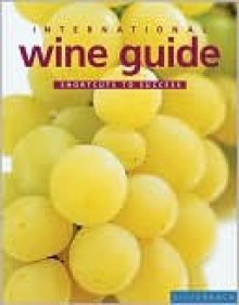 International Wine Guide: Shortcuts to Success - Susy Atkins, William Reavell