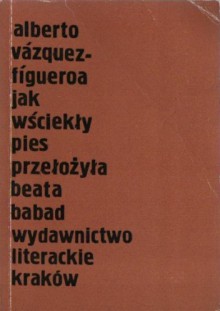 Jak wściekły pies - Alberto Vazquez-Figueroa