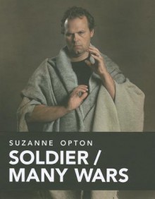 Suzanne Opton: Soldier/Many Wars - Phillip Prodger, Ann Jones, Suzanne Opton