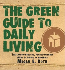 The Green Guide To Daily Living - Megan Roth