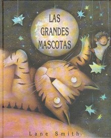 Las Grandes Mascotas - Lane Smith, Ernestina Loyo